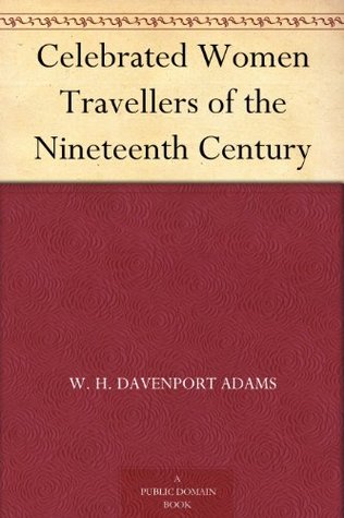 Celebrated Women Travellers of the Nineteenth Century (Kindle Edition)