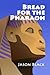 Bread for the Pharaoh