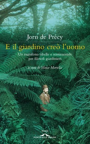 E il giardino creò l'uomo: Un manifesto ribelle e sentimentale per filosofi giardinieri (Kindle Edition)