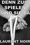 Denn zum Spielen sind sie da by Laurent Noir