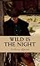 Wild is the Night
