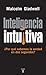 Inteligencia intuitiva. ¿Por qué sabemos la verdad en dos seg... by Malcolm Gladwell