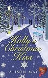 Holly's Christmas Kiss by Alison   May