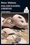 Pan, educación, libertad by Petros Markaris Pan, educación, libertad by Petros Markaris