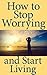 How to Stop Worrying and St...