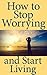 How to Stop Worrying and Start Living by Phillip Terrance
