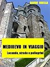Medioevo in viaggio. Locande, strade e pellegrini by Davide Ribella