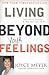 Living Beyond Your Feelings: Controlling Emotions So They Don't Control You