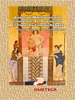 Quantum Mechanics and Literature: An Analysis of El Túnel by Ernesto Sábato (Kindle Edition)