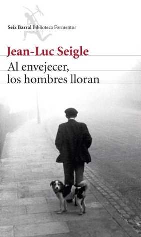 Portada de Al envejecer, los hombres lloran, de Jean-Luc Seigle