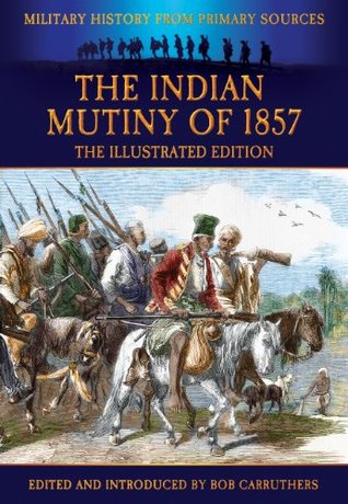 The Indian Mutiny of 1857 (Military History from Primary Sources)