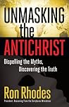 Unmasking the Antichrist: Dispelling the Myths, Discovering the Truth