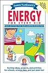Janice VanCleave's Energy for Every Kid: Easy Activities That Make Learning Science Fun (Science for Every Kid Series Book 130)