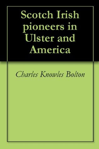 Scotch Irish pioneers in Ulster and America (Kindle Edition)