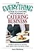The Everything Guide to Starting and Running a Catering Business by Joyce Weinberg