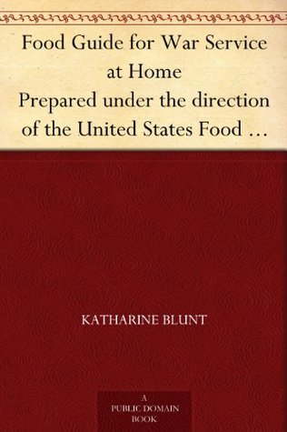 Food Guide for War Service at Home Prepared under the direction of the United States Food Administration in co-operation with the United States ... Education, with a preface by Herbert Hoover (Kindle Edition)