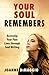 Your Soul Remembers
