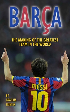 Barça: The Making of the Greatest Team in the World (Paperback)