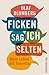 Ficken sag ich selten: Mein Leben mit Tourette
