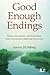 Good Enough Endings: Breaks, Interruptions, and Terminations from Contemporary Relational Perspectives (Relational Perspectives Book Series 44)