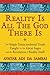Reality Is All The God Ther...