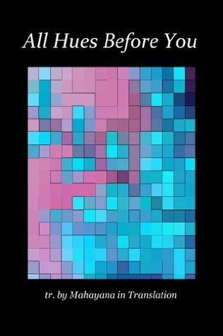 All Hues Before You: Three Books of Mahamudra (Kindle Edition)