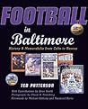 Football in Baltimore: History and Memorabilia from Colts to Ravens Football in Baltimore: History and Memorabilia from Colts to Ravens