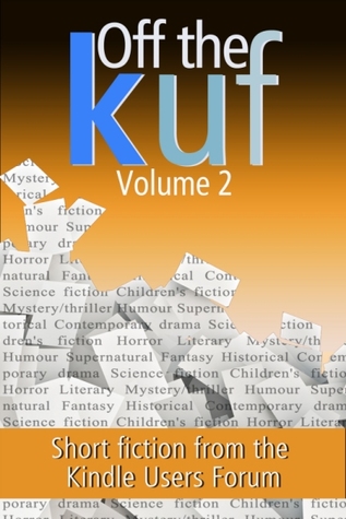 Off the KUF, Volume 2: Short fiction from the Kindle Users Forum