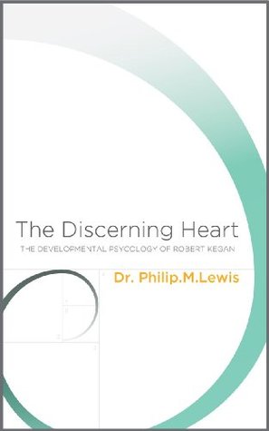 The Discerning Heart: The Developmental Psychology of Robert Kegan (Kindle Edition)