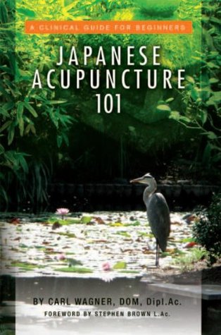 Japanese Acupuncture 101: A Clinical Guide for Beginners (Kindle Edition)