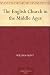 The English Church in the Middle Ages by William Hunt
