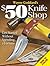 Wayne Goddard's $50 Knife Shop, Revised by Wayne Goddard