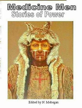 Medicine Men Power Stories: Eyewitness Accounts (Kindle Edition)