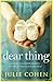 Dear Thing by Julie Cohen Dear Thing by Julie Cohen