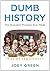 Dumb History by Joey Green