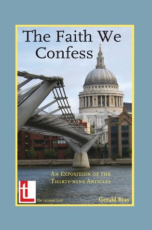 The Faith We Confess- An Exposition of the Thirty-Nine Articles (Anglican Foundations Book 1)