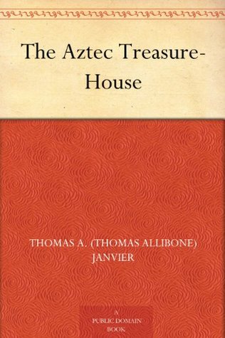 The Aztec Treasure-House (Kindle Edition)