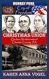 Christmas Union - Quaker Abolitionists of Chester County, Pa. by Karen Anna Vogel