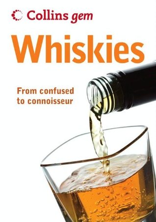 Whiskies: An Expert Guide to Single Malts, Scotch Distilleries, and Global Blends (Collins Gem)