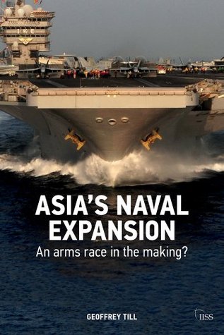 Asia's naval expansion: An arms race in the making? (Adelphi series Book 432)