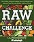 Raw Challenge: The 30-Day Program to Help You Lose Weight and Improve Your Diet and Health withRaw Foods (The Complete Book of Raw Food Series 7)