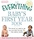 The Everything Baby's First Year Book: The advice you need to get you and baby through the first twelve months (Everything® Series)
