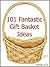 101 Fantastic Gift Basket I...