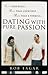 Dating with Pure Passion: More than Rules, More than Courtship, More than a Formula...