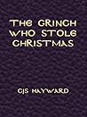 The Grinch Who Stole Christmas (The Collected Works of CJS Hayward)