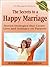 The Secrets to a Happy Marriage: Proven Strategies that Create Love and Intimacy on Purpose (The Marriage Guide Series Book 1)
