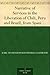 Narrative of Services in the Liberation of Chili, Peru and Brazil, from Spanish and Portuguese Domination, Volume 1