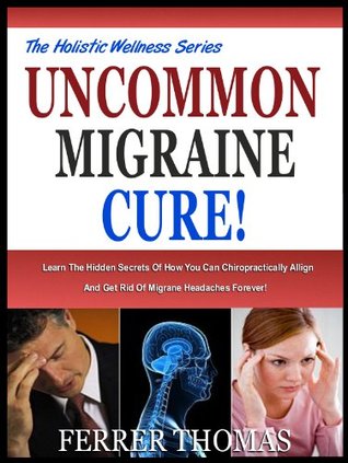 Uncommon Migraine Cure! (Kindle Edition)