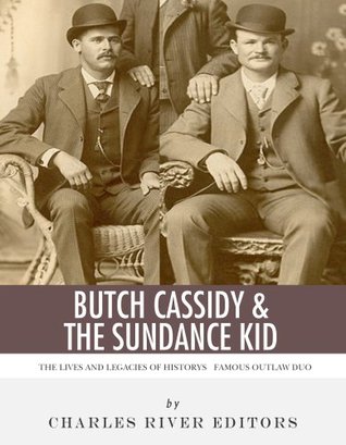 Butch Cassidy & The Sundance Kid: The Lives and Legacies of the Wild West’s Famous Outlaw Duo (Kindle Edition)