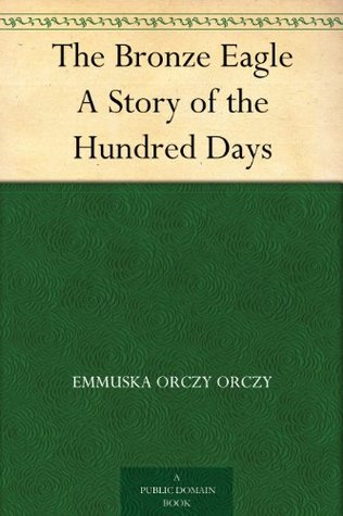 The Bronze Eagle A Story of the Hundred Days